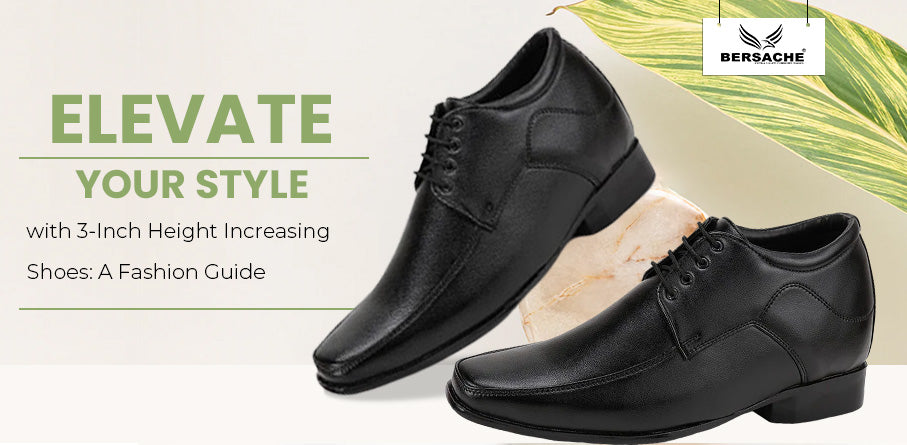 Elevate Your Style with 3-Inch Height Increasing Shoes: A Fashion Guide