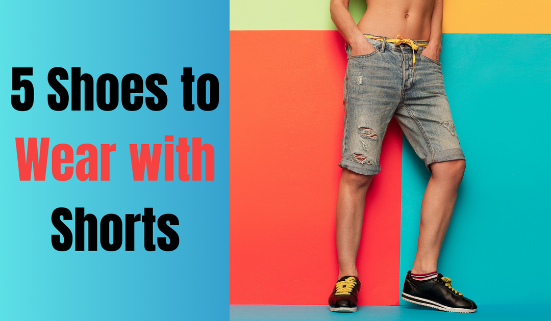 5 Best Shoes to Wear with Shorts